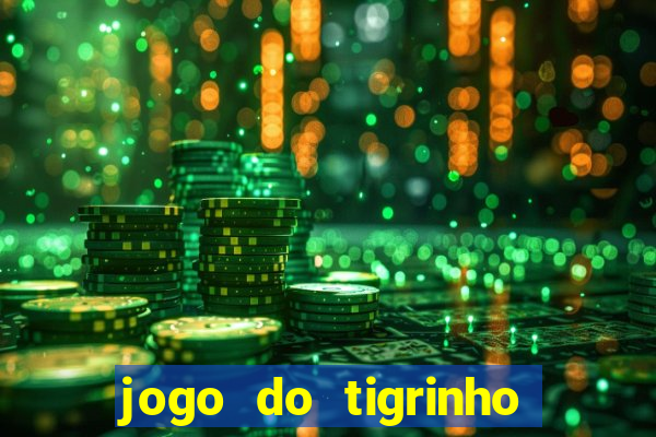 jogo do tigrinho ganha dinheiro mesmo